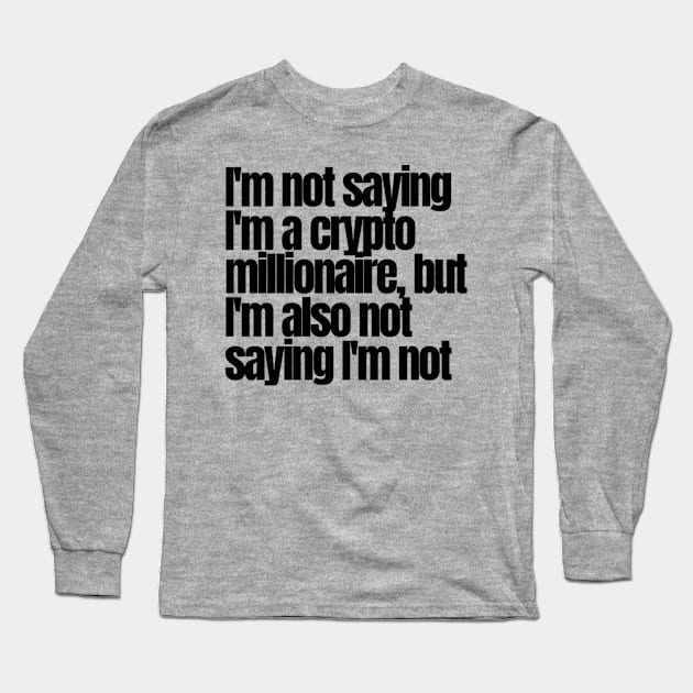 Not.a Crypto Millionaire Long Sleeve T-Shirt by IssaGraphix